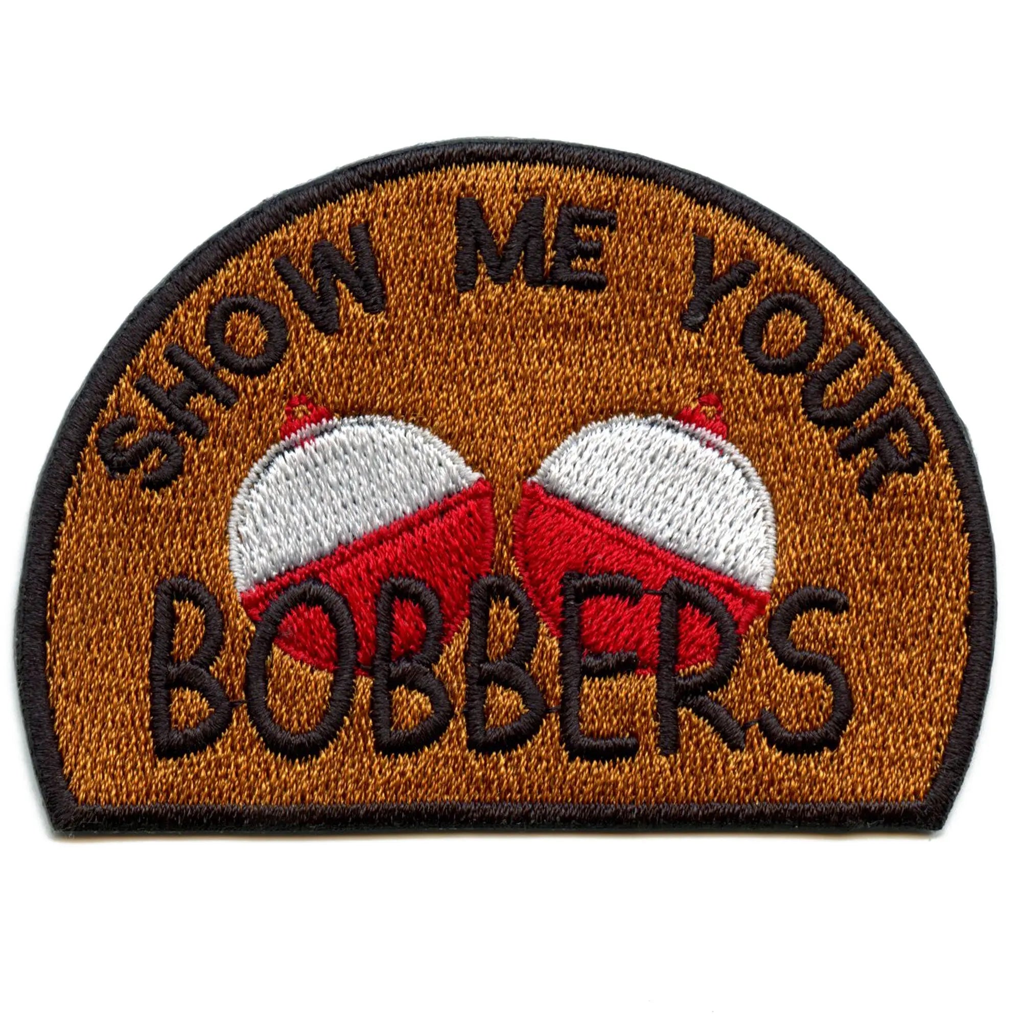 Show Me Your Bobbers Patch Funny Fishing Meme Embroidered Iron On