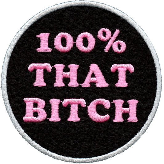 I'm 100% That Bitch Iron On Embroidered Patch