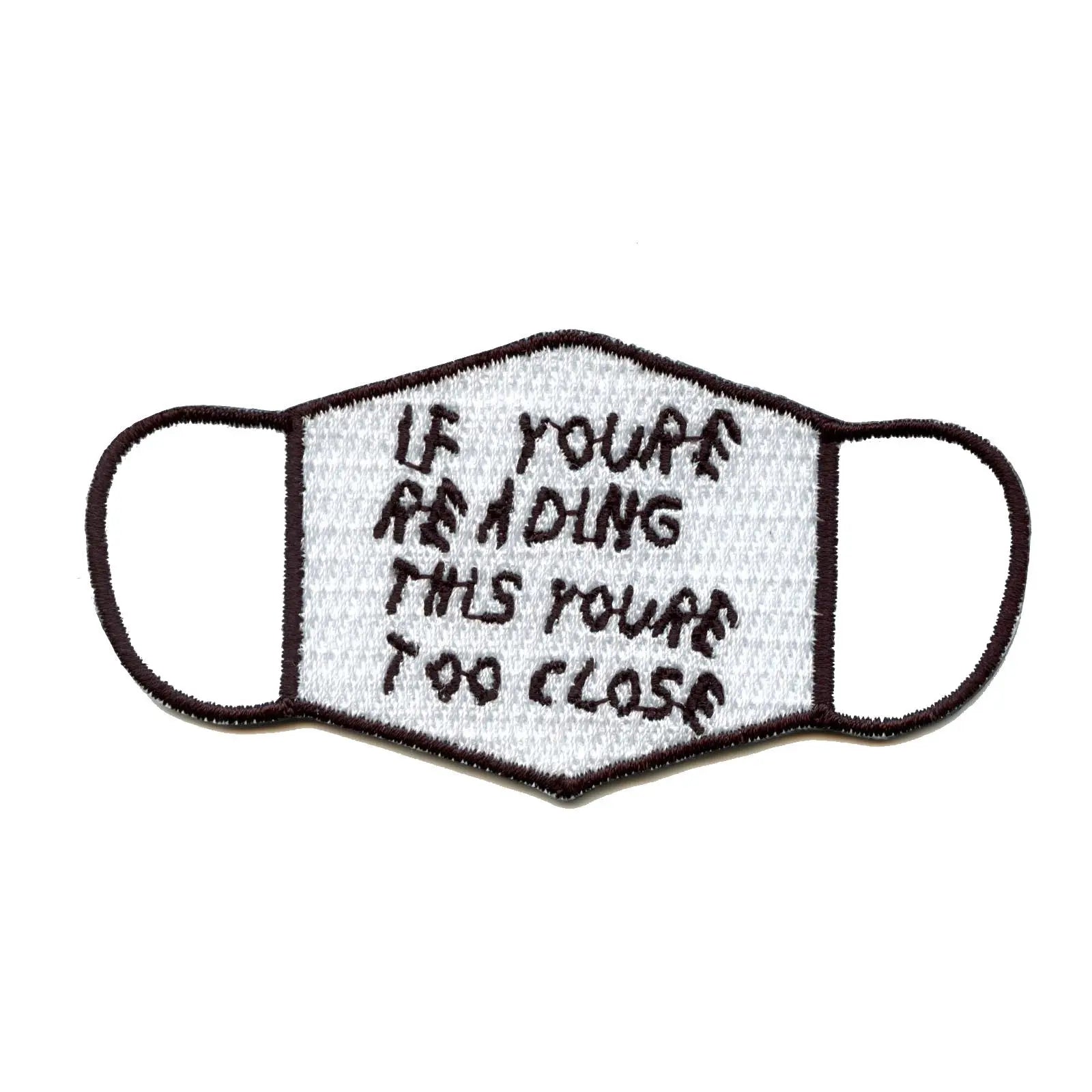 If You're Reading This You're Too Close Mask Embroidered Iron On Patch