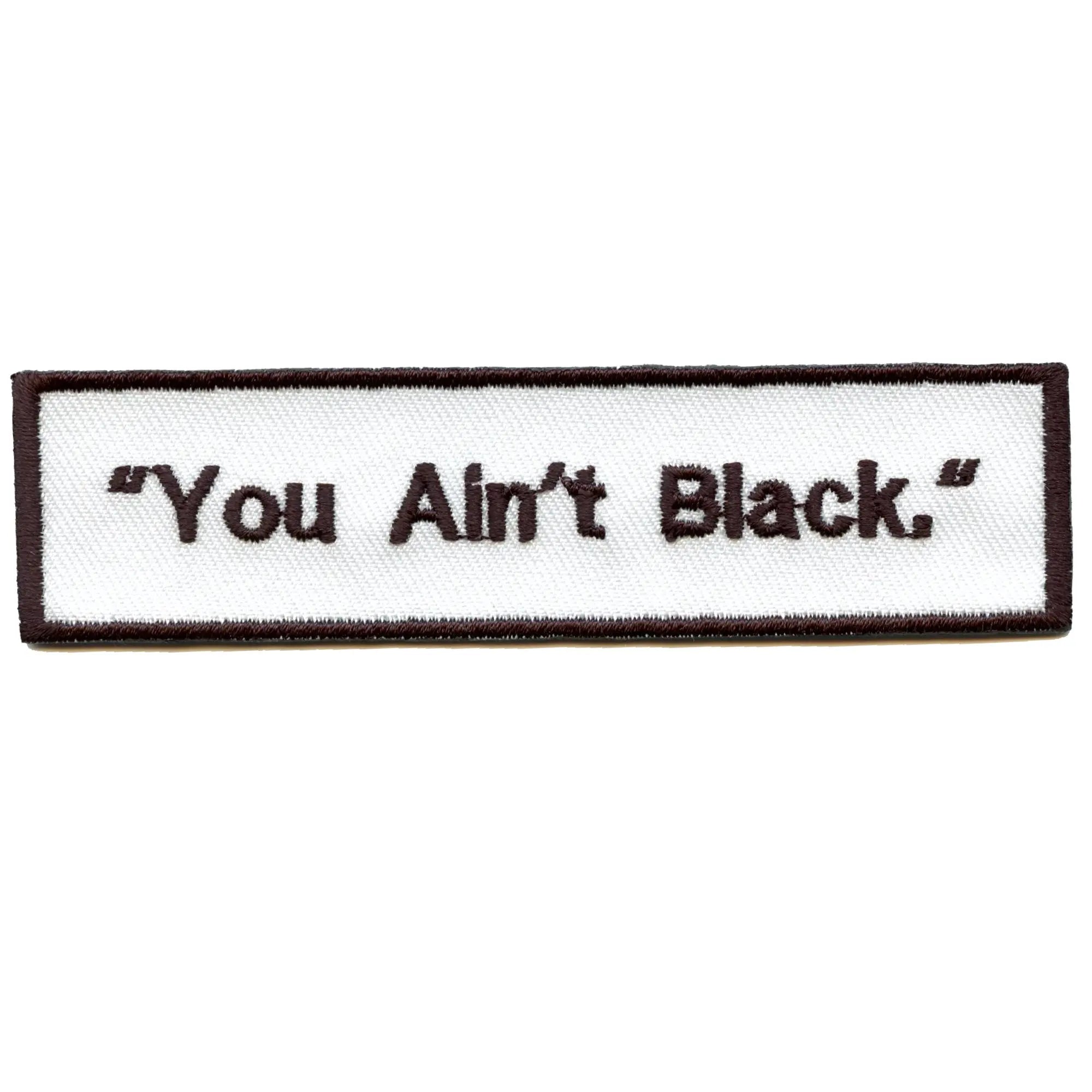 You Ain't Black Quote Embroidered Iron On Patch