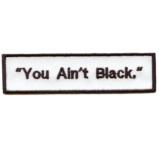 You Ain't Black Quote Embroidered Iron On Patch