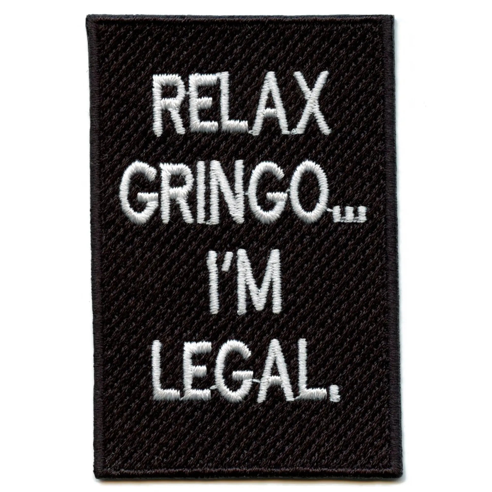 Relax Gringo I'm Legal Patch Hispanic Humor Embroidered Iron On