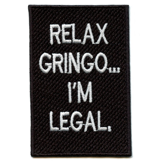 Relax Gringo I'm Legal Patch Hispanic Humor Embroidered Iron On