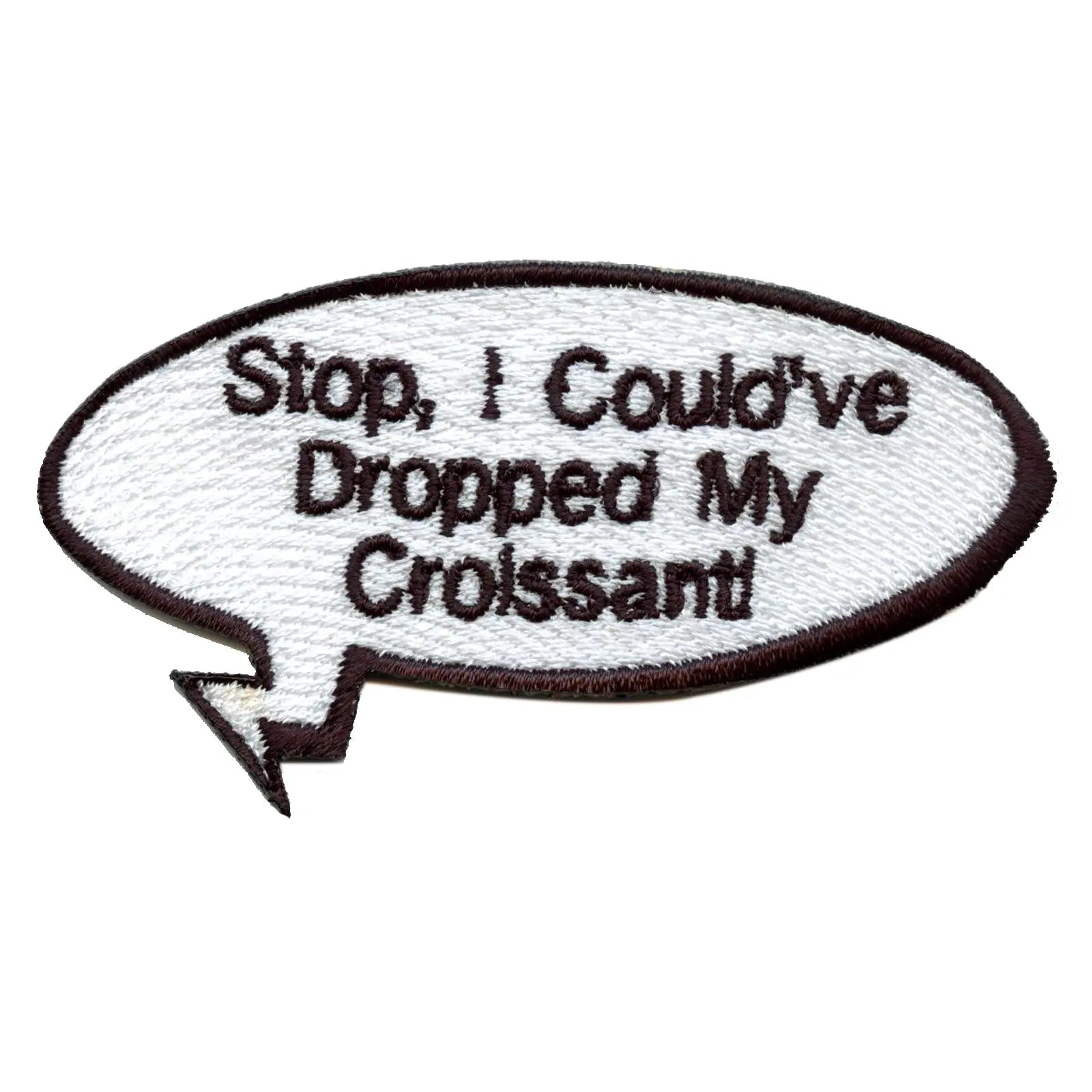 Funny Vine "Stop, I Could've Dropped My Croissant" Word Bubble Embroidered Iron On Patch