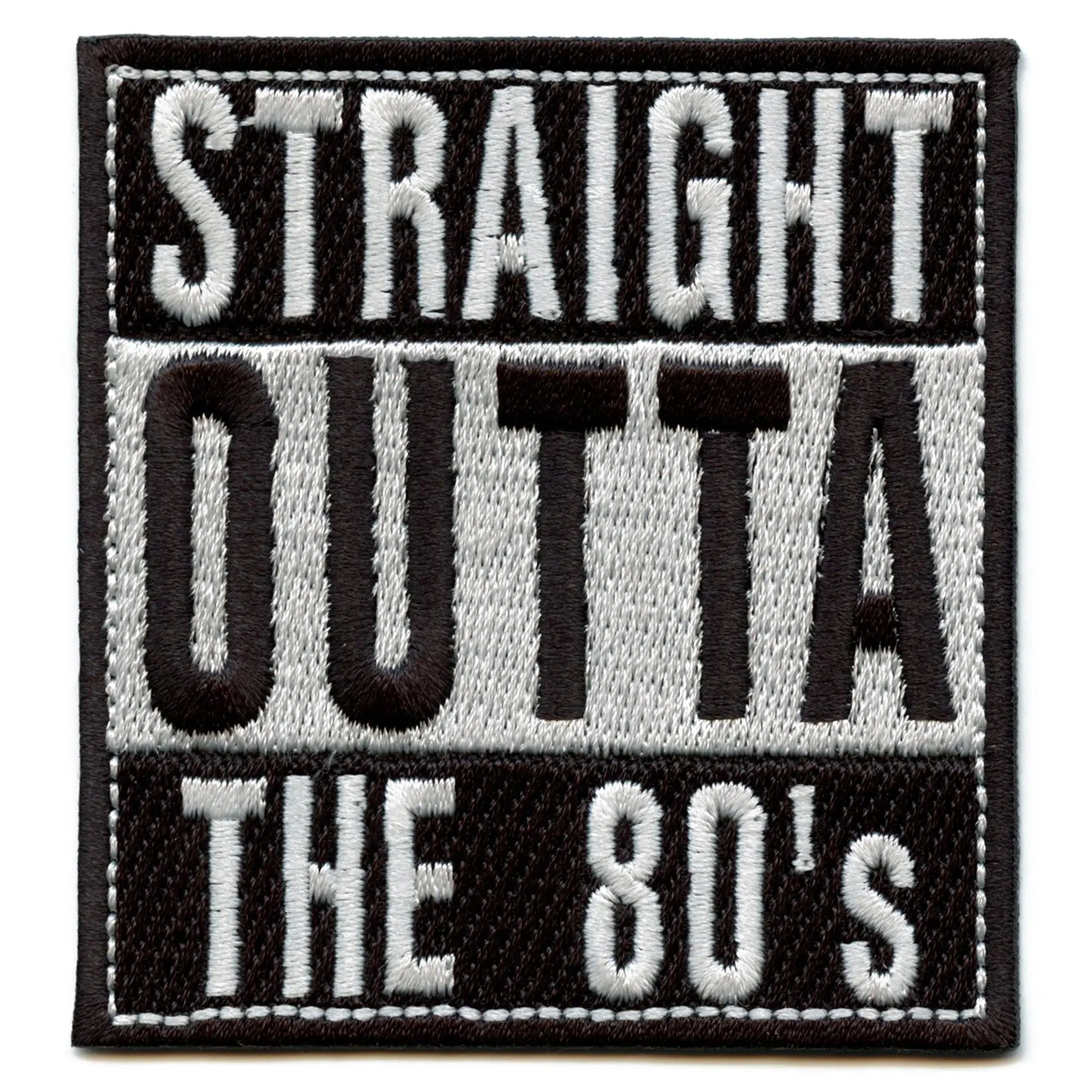 Straight Outta The 80s Embroidered Iron On Patch