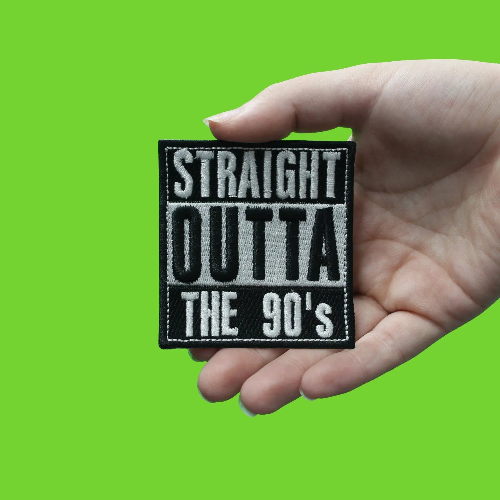 Straight Outta The 90s Embroidered Iron On Patch