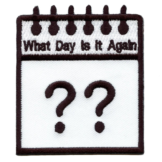 What Day Is It Again Calendar Embroidered Iron On Patch