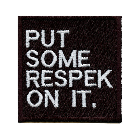 Put Some Respek On it Iron On Embroidered Patch