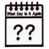 What Day Is It Again Calendar Embroidered Iron On Patch 