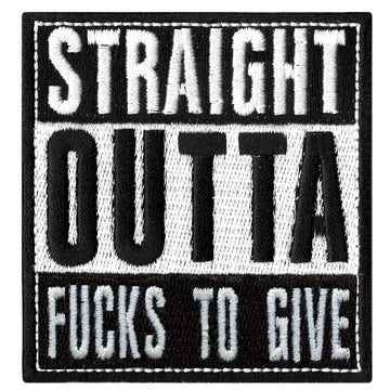 Straight Outta F**** To Give Embroidered Iron On Patch 
